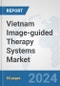 Vietnam Image-guided Therapy Systems Market: Prospects, Trends Analysis, Market Size and Forecasts up to 2032 - Product Image