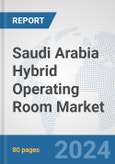 Saudi Arabia Hybrid Operating Room Market: Prospects, Trends Analysis, Market Size and Forecasts up to 2032- Product Image