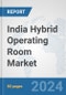 India Hybrid Operating Room Market: Prospects, Trends Analysis, Market Size and Forecasts up to 2032 - Product Thumbnail Image
