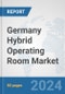 Germany Hybrid Operating Room Market: Prospects, Trends Analysis, Market Size and Forecasts up to 2032 - Product Thumbnail Image