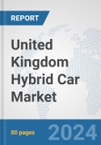 United Kingdom Hybrid Car Market: Prospects, Trends Analysis, Market Size and Forecasts up to 2032- Product Image