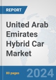 United Arab Emirates Hybrid Car Market: Prospects, Trends Analysis, Market Size and Forecasts up to 2032- Product Image