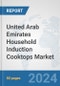 United Arab Emirates Household Induction Cooktops Market: Prospects, Trends Analysis, Market Size and Forecasts up to 2032 - Product Thumbnail Image
