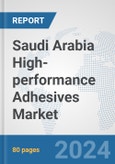 Saudi Arabia High-performance Adhesives Market: Prospects, Trends Analysis, Market Size and Forecasts up to 2032- Product Image
