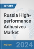 Russia High-performance Adhesives Market: Prospects, Trends Analysis, Market Size and Forecasts up to 2032- Product Image