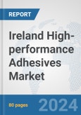 Ireland High-performance Adhesives Market: Prospects, Trends Analysis, Market Size and Forecasts up to 2032- Product Image