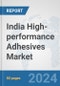 India High-performance Adhesives Market: Prospects, Trends Analysis, Market Size and Forecasts up to 2032 - Product Image