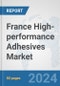 France High-performance Adhesives Market: Prospects, Trends Analysis, Market Size and Forecasts up to 2032 - Product Image