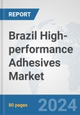 Brazil High-performance Adhesives Market: Prospects, Trends Analysis, Market Size and Forecasts up to 2032- Product Image
