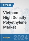Vietnam High Density Polyethylene Market: Prospects, Trends Analysis, Market Size and Forecasts up to 2032- Product Image