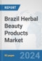 Brazil Herbal Beauty Products Market: Prospects, Trends Analysis, Market Size and Forecasts up to 2032 - Product Image