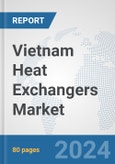 Vietnam Heat Exchangers Market: Prospects, Trends Analysis, Market Size and Forecasts up to 2032- Product Image