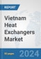 Vietnam Heat Exchangers Market: Prospects, Trends Analysis, Market Size and Forecasts up to 2032 - Product Thumbnail Image