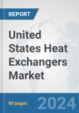 United States Heat Exchangers Market: Prospects, Trends Analysis, Market Size and Forecasts up to 2032- Product Image