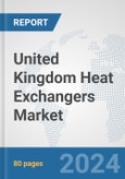 United Kingdom Heat Exchangers Market: Prospects, Trends Analysis, Market Size and Forecasts up to 2032- Product Image