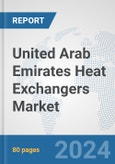 United Arab Emirates Heat Exchangers Market: Prospects, Trends Analysis, Market Size and Forecasts up to 2032- Product Image