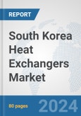 South Korea Heat Exchangers Market: Prospects, Trends Analysis, Market Size and Forecasts up to 2032- Product Image