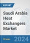 Saudi Arabia Heat Exchangers Market: Prospects, Trends Analysis, Market Size and Forecasts up to 2032 - Product Image