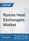 Russia Heat Exchangers Market: Prospects, Trends Analysis, Market Size and Forecasts up to 2032 - Product Image