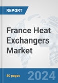 France Heat Exchangers Market: Prospects, Trends Analysis, Market Size and Forecasts up to 2032- Product Image