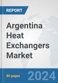 Argentina Heat Exchangers Market: Prospects, Trends Analysis, Market Size and Forecasts up to 2032- Product Image
