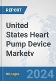 United States Heart Pump Device Market: Prospects, Trends Analysis, Market Size and Forecasts up to 2032v- Product Image