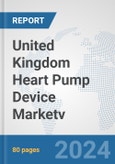 United Kingdom Heart Pump Device Market: Prospects, Trends Analysis, Market Size and Forecasts up to 2032v- Product Image