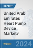 United Arab Emirates Heart Pump Device Market: Prospects, Trends Analysis, Market Size and Forecasts up to 2032v- Product Image