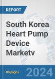 South Korea Heart Pump Device Market: Prospects, Trends Analysis, Market Size and Forecasts up to 2032v- Product Image