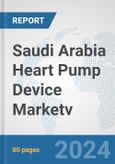 Saudi Arabia Heart Pump Device Market: Prospects, Trends Analysis, Market Size and Forecasts up to 2032v- Product Image