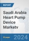 Saudi Arabia Heart Pump Device Market: Prospects, Trends Analysis, Market Size and Forecasts up to 2032v - Product Image