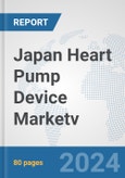 Japan Heart Pump Device Market: Prospects, Trends Analysis, Market Size and Forecasts up to 2032v- Product Image