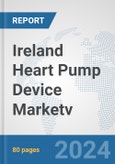 Ireland Heart Pump Device Market: Prospects, Trends Analysis, Market Size and Forecasts up to 2032v- Product Image