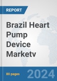 Brazil Heart Pump Device Market: Prospects, Trends Analysis, Market Size and Forecasts up to 2032v- Product Image