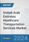 United Arab Emirates Healthcare Transportation Services Market: Prospects, Trends Analysis, Market Size and Forecasts up to 2032 - Product Thumbnail Image