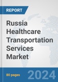 Russia Healthcare Transportation Services Market: Prospects, Trends Analysis, Market Size and Forecasts up to 2032- Product Image