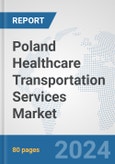 Poland Healthcare Transportation Services Market: Prospects, Trends Analysis, Market Size and Forecasts up to 2032- Product Image