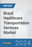 Brazil Healthcare Transportation Services Market: Prospects, Trends Analysis, Market Size and Forecasts up to 2032- Product Image