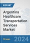 Argentina Healthcare Transportation Services Market: Prospects, Trends Analysis, Market Size and Forecasts up to 2032 - Product Thumbnail Image