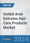 United Arab Emirates Hair Care Products Market: Prospects, Trends Analysis, Market Size and Forecasts up to 2032 - Product Image
