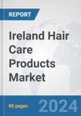 Ireland Hair Care Products Market: Prospects, Trends Analysis, Market Size and Forecasts up to 2032- Product Image