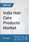 India Hair Care Products Market: Prospects, Trends Analysis, Market Size and Forecasts up to 2032 - Product Image