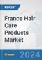 France Hair Care Products Market: Prospects, Trends Analysis, Market Size and Forecasts up to 2032 - Product Image