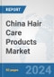 China Hair Care Products Market: Prospects, Trends Analysis, Market Size and Forecasts up to 2032 - Product Image