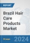 Brazil Hair Care Products Market: Prospects, Trends Analysis, Market Size and Forecasts up to 2032 - Product Image