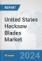 United States Hacksaw Blades Market: Prospects, Trends Analysis, Market Size and Forecasts up to 2032 - Product Image