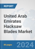United Arab Emirates Hacksaw Blades Market: Prospects, Trends Analysis, Market Size and Forecasts up to 2032- Product Image