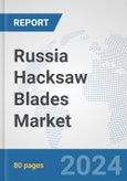 Russia Hacksaw Blades Market: Prospects, Trends Analysis, Market Size and Forecasts up to 2032- Product Image