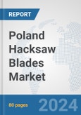 Poland Hacksaw Blades Market: Prospects, Trends Analysis, Market Size and Forecasts up to 2032- Product Image