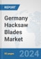 Germany Hacksaw Blades Market: Prospects, Trends Analysis, Market Size and Forecasts up to 2032 - Product Image